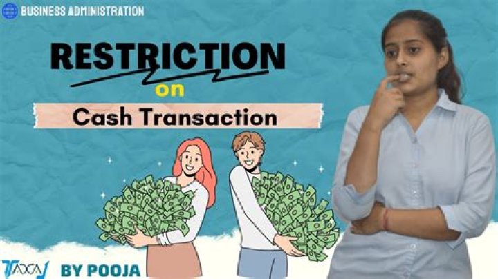 What are the restrictions on cash transactions?