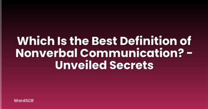 Which is the best definition of nonverbal communication?
